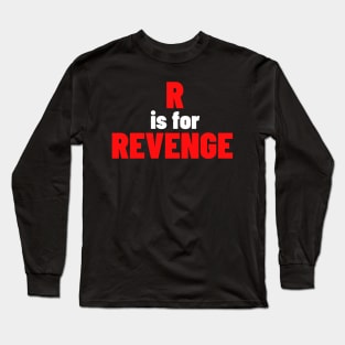R Is For Revenge. Funny Sarcastic NSFW Rude Inappropriate Saying Long Sleeve T-Shirt